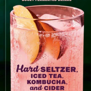 Hard Seltzer, Iced Tea, Kombucha, And Cider How To Make Your