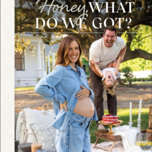 Honey, What Do We Got? A Week-By-Week Pregnancy Cookbook