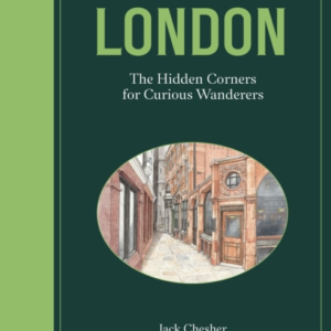 London: The Hidden Corners For Curious Wanderers