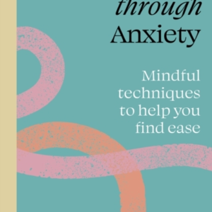 Find Your Path Through Anxiety Mindful Techniques To Help Yo