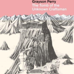 Grayson Perry: The Tomb Of The Unknown Craftsman