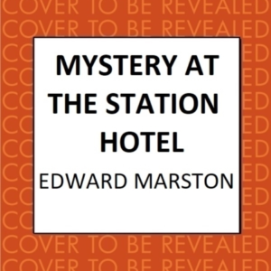 Mystery At The Station Hotel The Bestselling Victorian Myste