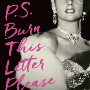P.S. Burn This Letter Please The Fabulous And Fraught Birth