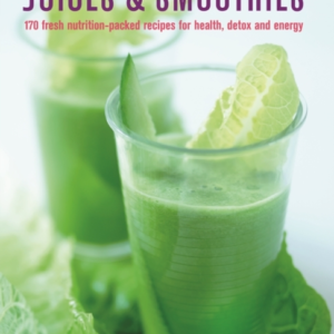 Juices & Smoothies 150 Nutrition-Packed Recipes For Health,