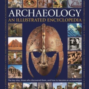 Illustrated Encyclopedia Of Archaeology The Key Sites, Those
