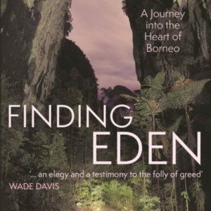 Finding Eden A Journey Into The Heart Of Borneo