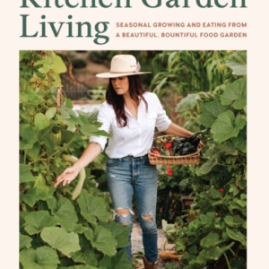 Kitchen Garden Living Seasonal Growing And Eating From A Bea
