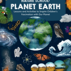 Nature School: Planet Earth Lessons And Activities To Inspir