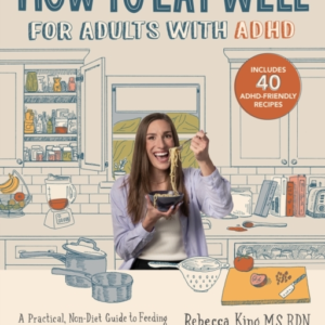 How To Eat Well For Adults With Adhd A Practical, Non-Diet G