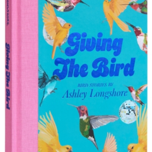 Giving The Bird Bird Stories By Ashley Longshore