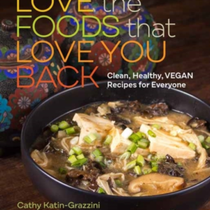 Love The Foods That Love You Back Clean, Healthy, Vegan Reci
