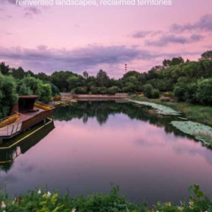 Parks Of The 21St Century Reinvented Landscapes, Reclaimed T