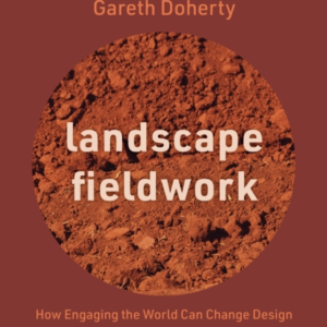 Landscape Fieldwork How Engaging The World Can Change Design