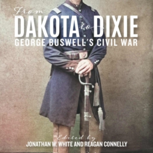 From Dakota To Dixie - George Buswell`S Civil War