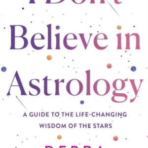 I Don'T Believe In Astrology A Guide To The Life-Changing Wi