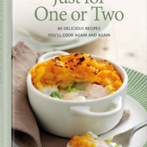 Just For One Or Two 80 Delicious Recipes You'Ll Cook Again A