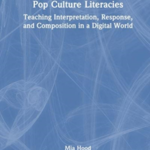 Pop Culture Literacies Teaching Interpretation, Response, An