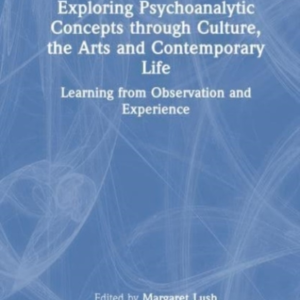 Exploring Psychoanalytic Concepts Through Culture, The Arts