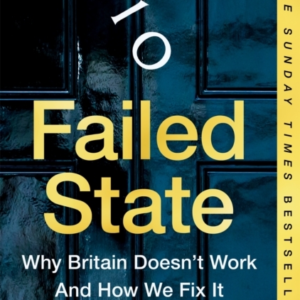 Failed State Why Britain Doesn'T Work And How We Fix It