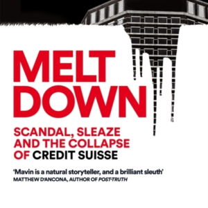 Meltdown Scandal, Sleaze And The Collapse Of Credit Suisse