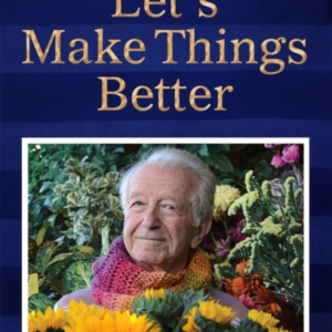 Let'S Make Things Better A Holocaust Survivor'S Message Of H