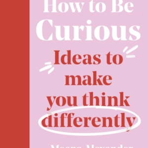 How To Be Curious Ideas To Make You Think Differently