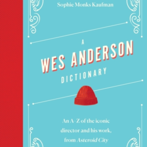 A Wes Anderson Dictionary An A - Z Of The Iconic Director And