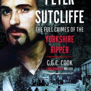 Peter Sutcliffe The Full Crimes Of The Yorkshire Ripper
