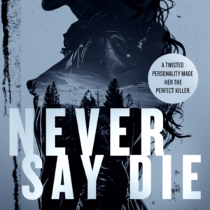 Never Say Die A Gripping Thriller With An Unexpected Twist