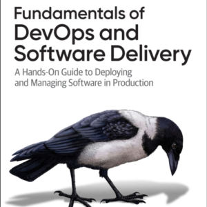 Fundamentals Of Devops And Software Delivery A Hands-On Guid