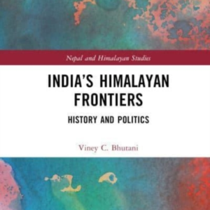 IndiaâS Himalayan Frontiers History And Politics