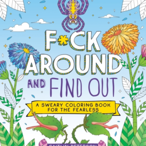 F*Ck Around And Find Out A Sweary Coloring Book For The Fear