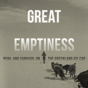Into The Great Emptiness Peril And Survival On The Greenland