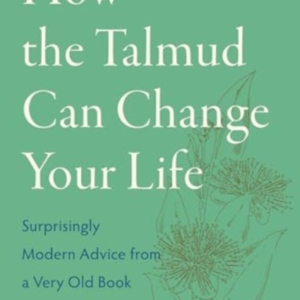 How The Talmud Can Change Your Life Surprisingly Modern Advi