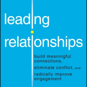 Leading Relationships Build Meaningful Connections, Eliminat