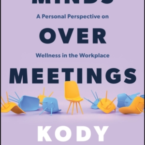 Minds Over Meetings A Personal Perspective On Wellness In Th