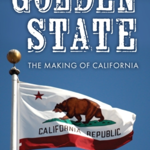 Golden State The Making Of California