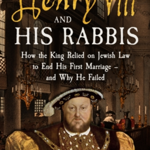 Henry Viii And His Rabbis How The King Relied On Jewish Law
