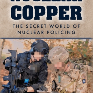 Nuclear Copper The Secret World Of Nuclear Policing