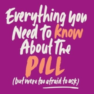 Everything You Need To Know About The Pill But Were Too Afra