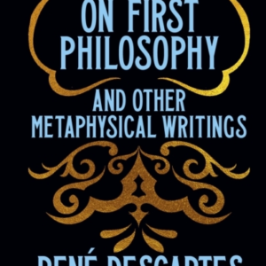 Meditations On First Philosophy And Other Metaphysical Writi