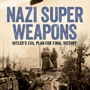 Nazi Super Weapons Hitler'S Evil Plan For Final Victory