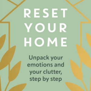 Reset Your Home Unpack Your Emotions And Your Clutter, Step