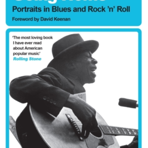 Feel Like Going Home Portraits In Blues And Rock'N'Roll
