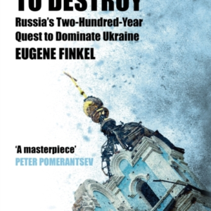 Intent To Destroy Russia'S Two-Hundred-Year Quest To Dominat