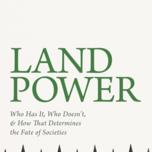 Land Power Who Has It, Who Doesn'T, And How That Determines
