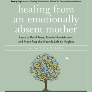 Healing From An Emotionally Absent Mother Learn To Build Tru