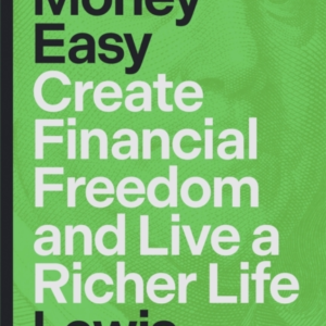 Make Money Easy Create Financial Freedom And Live A Richer L