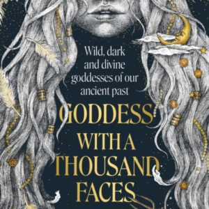 Goddess With A Thousand Faces A One-Of-A-Kind Exploration Of