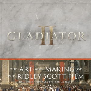 Gladiator Ii: The Art And Making Of The Ridley Scott Film